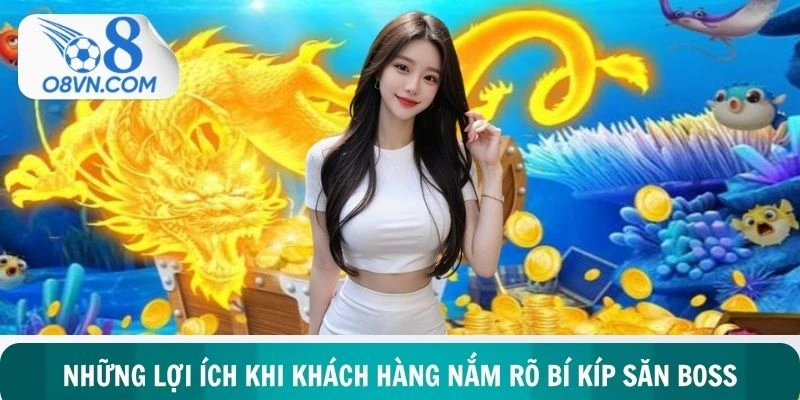 Nắm vững bí kíp săn boss mang lại nhiều lợi ích bất ngờ